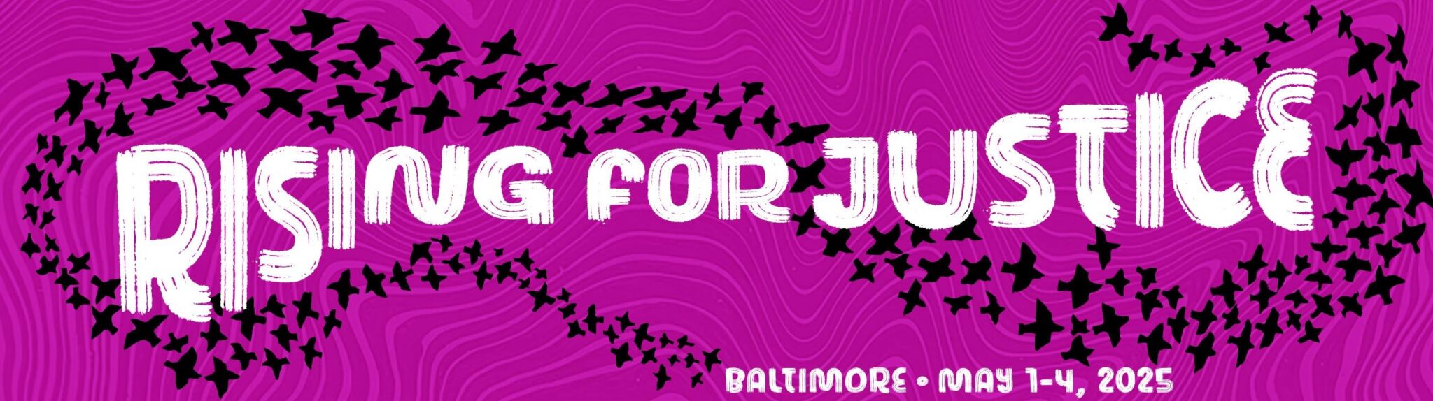 Rising for Justice: Baltimore • May 1-4, 2025
